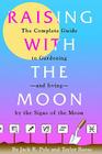 Raising with the Moon -- The Complete Guide to Gardening and Living by the Signs of the Moon Cover Image