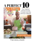 A Perfect 10 Party Edition: Full Menus and Activities to Make Hosting Parties a Breeze By Tim Mulligan Cover Image