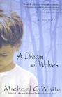 A Dream of Wolves: A Novel By Michael C. White Cover Image