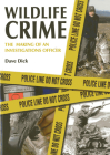 Wildlife Crime: The Making of an Investigations Officer By Dave Dick Cover Image