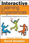 Interactive Learning Experiences, Grades 6-12: Increasing Student Engagement and Learning By David Samuel Smokler Cover Image