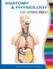 Anatomy and Physiology Coloring Book, Anatomy Study Guide: Anatomy and Physiology Workbook, Perfect Gift for Medical School Students, Doctors, Nurses Cover Image