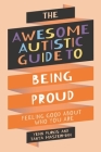 The Awesome Autistic Guide to Being Proud: Feeling Good about Who You Are By Tanya Masterman, Yenn Purkis Cover Image