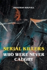 Serial Killers Who Were Never Caught By Jonathan Rignall Cover Image