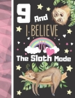 9 And I Believe In The Sloth Mode: Sloth Sketchbook Gift For Girls Age 9 Years Old - Art Sketchpad Activity Book For Kids To Draw And Sketch In By Krazed Scribblers Cover Image