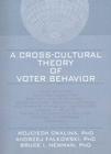 A Cross-Cultural Theory of Voter Behavior By Wojciech Cwalina, Andrzej Falkowski, Bruce I. Newman Cover Image