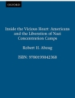 Inside the Vicious Heart: Americans and the Liberation of Nazi Concentration Camps By Robert H. Abzug Cover Image