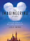 The Imagineering Story: The Official Biography of Walt Disney Imagineering Cover Image