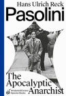 Pasolini: The Apocalyptic Anarchist By Hans Ulrich Reck Cover Image