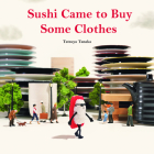 Sushi Came to Buy Some Clothes By Tatsuya Tanaka Cover Image