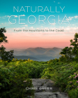Naturally Georgia: From the Mountains to the Coast By Chris Greer Cover Image