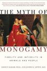 The Myth of Monogamy: Fidelity and Infidelity in Animals and People By David P. Barash, Ph.D., Judith Eve Lipton Cover Image