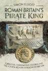 Roman Britain's Pirate King: Carausius, Constantius Chlorus and the Fourth Roman Invasion of Britain By Simon Elliott Cover Image