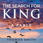 The Search for King: A Fable By Thomas Smith Cover Image