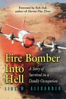 Fire Bomber Into Hell: A Story of Survival in a Deadly Occupation By Linc W. Alexander Cover Image