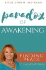 Paradox of Awakening: Finding Peace In A World of Chaos By Aliza Bloom Robinson Cover Image