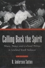 Calling Back the Spirit: Music, Dance, and Cultural Politics in Lowland South Sulawesi By R. Anderson Sutton Cover Image
