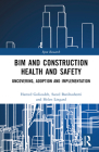 Bim and Construction Health and Safety: Uncovering, Adoption and Implementation (Spon Research) By Hamed Golizadah, Saeed Banihashemi, Carol Hon Cover Image
