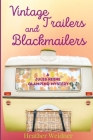 Vintage Trailers and Blackmailers By Heather Weidner Cover Image