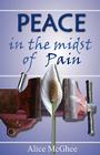 Peace in the Midst of Pain: A Biblical Perspective on Pain and Suffering By Alice M. McGhee Cover Image