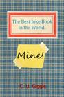 The Best Joke Book in the World: Mine! By C. U. Giggle Cover Image