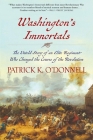 Washington's Immortals: The Untold Story of an Elite Regiment Who Changed the Course of the Revolution By Patrick K. O'Donnell Cover Image