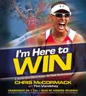 I'm Here To Win: A World Champion's Advice for Peak Performance Cover Image
