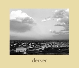 denver: A Photographic Survey of the Metropolitan Area, 1970-1974 By Robert Adams Cover Image