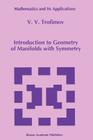 Introduction to Geometry of Manifolds with Symmetry (Mathematics and Its Applications #270) By V. V. Trofimov Cover Image