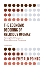 The Economic Decoding of Religious Dogmas: Ranking World Religions in Terms of Economic Consistency (Emerald Points) Cover Image