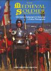 The Medieval Soldier: 15th Century Campaign Life Recreated in Colour Photographs By Gerry Embleton, John Howe Cover Image