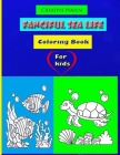 Creative Haven Fanciful Sea Life Coloring Book For kids: activity coloring books for kids: Cute Tropical Fish And Beautiful Sea Creatures / Activity B Cover Image