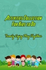 Activities Collection For Kids to Do: Family Enjoy Play Together: Kids Activities To Play With Parents Cover Image