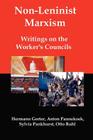 Non-Leninist Marxism: Writings on the Worker's Councils By Hermann Gorter, Anton Pannekoek, Sylvia Pankhurst Cover Image