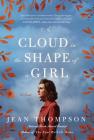 A Cloud in the Shape of a Girl By Jean Thompson Cover Image