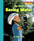Our Earth: Saving Water (Scholastic News Nonfiction Readers: Conservation) By Peggy Hock Cover Image