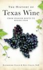 The History of Texas Wine: From Spanish Roots to Rising Star By Katherine Crain, Neil Crain Cover Image