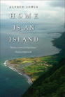 Home Is an Island: A Novel (Portuguese in the Americas Series #1) By Alfred Lewis, Devin Nunes (Foreword by) Cover Image