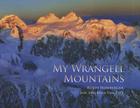 My Wrangell Mountains By Ruedi Homberger , Jon Van Zyle, Jona Van Zyle, Chris Larsen (Foreword by) Cover Image