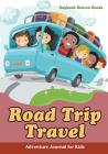 Road Trip Travel Adventure Journal for Kids Cover Image