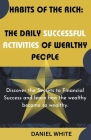 Habits of The Rich: The Daily Successful Activities of Wealthy People By Daniel White Cover Image