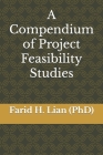 A Compendium of Project Feasibility Studies By Farid H. Lian (Phd) Cover Image