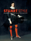 Stuart Style: Monarchy, Dress and the Scottish Male Elite By Maria Hayward Cover Image