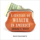 A Century of Wealth in America By Edward N. Wolff, Sean Runnette (Read by) Cover Image