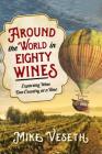 Around the World in Eighty Wines: Exploring Wine One Country at a Time By Mike Veseth Cover Image