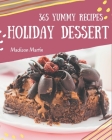 365 Yummy Holiday Dessert Recipes: Greatest Holiday Dessert Cookbook of All Time By Madison Martin Cover Image