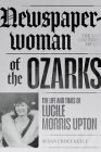 Newspaperwoman of the Ozarks: The Life and Times of Lucile Morris Upton By Susan Croce Kelly Cover Image