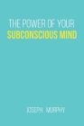 The Power of Your Subconscious Mind Hardcover Joseph Murphy By Joseph Murphy Cover Image