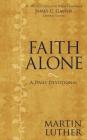Faith Alone: A Daily Devotional By Martin Luther (Compiled by), James C. Galvin (Editor), Zondervan Cover Image