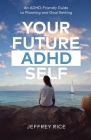 Your Future ADHD Self: An ADHD-Friendly Guide to Planning and Goal Setting Cover Image